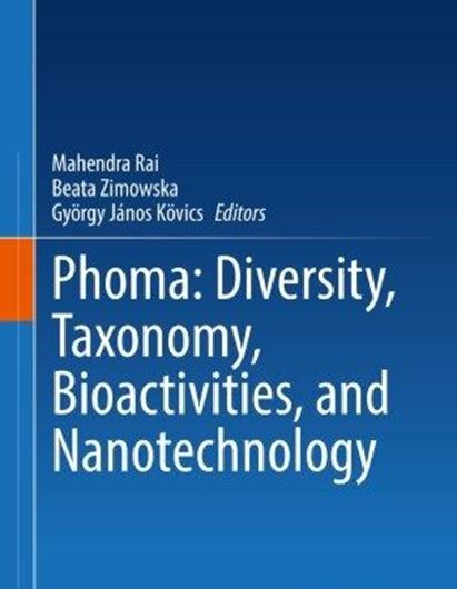 Phoma: Diversity, Taxonomy, Bioactivities, and Nanotechnology. 2021. 62 b/w figs. XVII, 342 p. gr8vo. Hardcover.