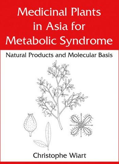 Medicinal Plants in Asia for Metabolic Syndrome. Natural Products and Molecular Basis. 2021. 187 b/w figs. 488 p. Paper bd.