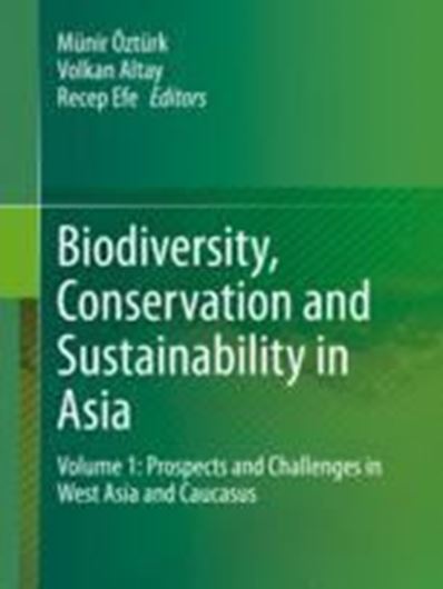 Biodiversity, Conservation and Sustainability in Asia. Vol. 1: Prospects and Challenges in West Asia and Caucasus. 2021.120 (100 col.) figs. XVIII, 655 p. gr8vo. Hardcover.