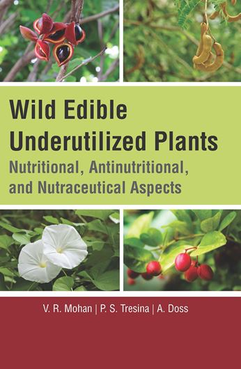 Wild Edible Underutilized Plants. Nutritional, Antinutritional, and Nutraceutical Aspects. 2021. 36 (20 col.) figs. XV, 203 p. gr8vo. Hardcover.