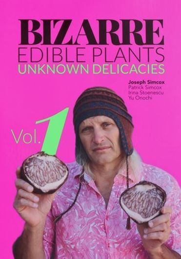 Bizarre Edible Plants - Unknown Delicacies. Volume 1. 2021. 200 col. figs. 176 p. gr8vo. Paper bd.