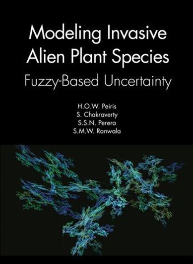 Modeling Invasive Alien Plant Species. Fuzzy - Based Uncertaintiy. 2021. 45 figs. 208 p. 4to. Hardcover.