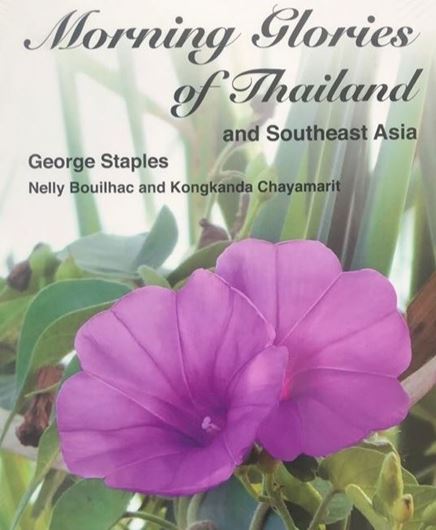 Morning Glories of Thailand and Southeast Asia. 2021. 238 col. figs. (= col. photogr.). some line drawings. XII, 167 p. gr8vo. Hardcover.