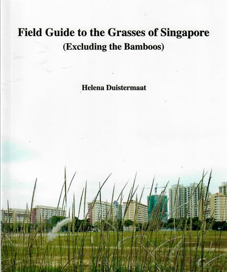 Field Guide to the Grasses of Singapore (Excluding the Bamboos). 2005. (Suppl. to the Gardens' Bulletin Singapore, 57). 149 line drawings. 40 col. photographs. 177 p. gr8vo. Paper bd.