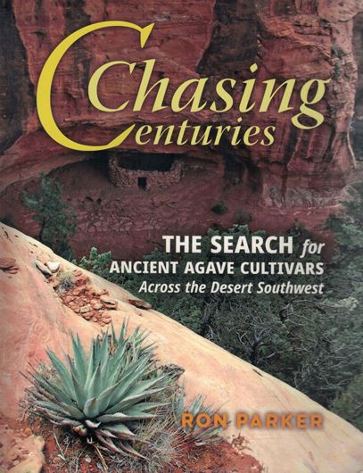 Chasing Centuries. The Search for Anciet Agave Cultivars Acroos the Desrt Southwest. 2019. illus. (col.); XIV, 161 p. gr8vo. Paper bd.