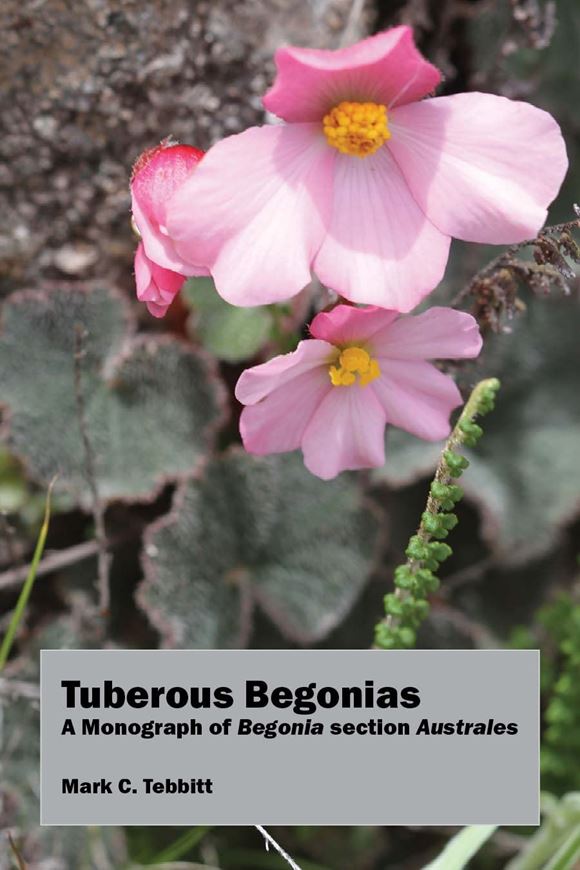 Tuberous Begonias. A Monograph of Begonia section Australes. 2020. illus. (col.) 199 p. gr8vo. Paper bd.