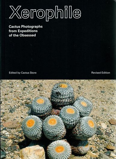 Xerophile. Cactus Photographs from Expeditions of the Obsessed. Revised edition. 2021. many col. photogr. and some b/w photogr. 351 p. gr8vo. Paper bd,