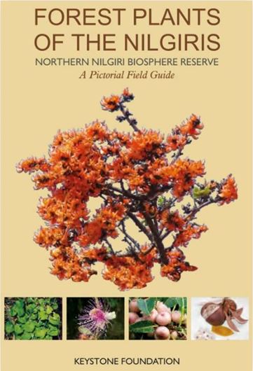 Forest Plants of Nilgiris - Northern Nilgiri Biosphere Reserve. An illustrated field guide. 2019. illus. (col.). 290 p. Paper bd.