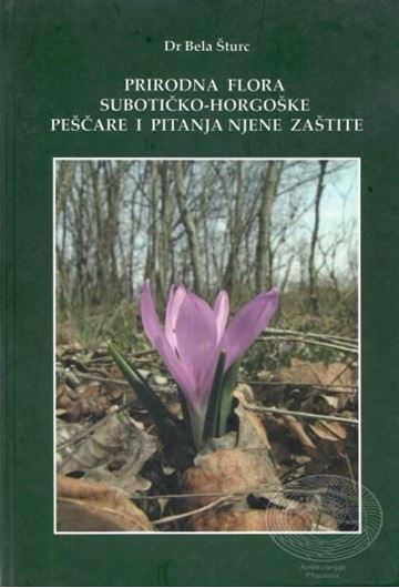 Prirodna flora Suboticko - horgoske pescare i ptanje njene zastite (The native flora of the Subotica-Horgos sands and the question of its protection). 2014. illus. 264 p. gr8vo. Hardcover. - In Serbian, with English summary,