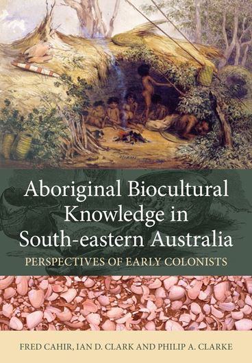 Aboriginal Biocultural Knowledge in South - eastern Australia. Perspectives of Early Colonists. 2018. illus. 334 p. gr8vo. Paper bd.