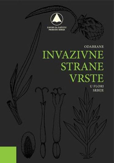 Odabrana invazivne strane vrste u flori Serbije (Selected Invasive Alien Plant Species in the Flora of Serbia). 2021. illus. 286 p. gr8vo. - In Serbian, with Latin nomenclature.