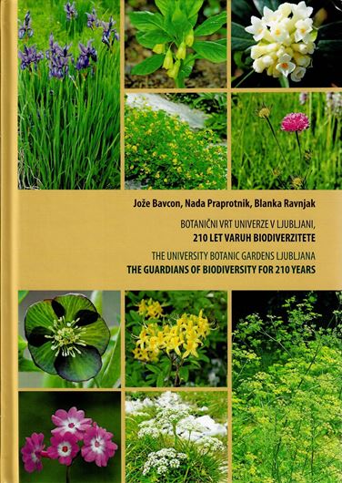 The University Botanic Gardens Ljubljana. The Guardians of Biodiversity for 210 Years. 2021. illus. (col.). 206 p. gr8vo. Hardcover. - Bilingual (Slovenian / English).