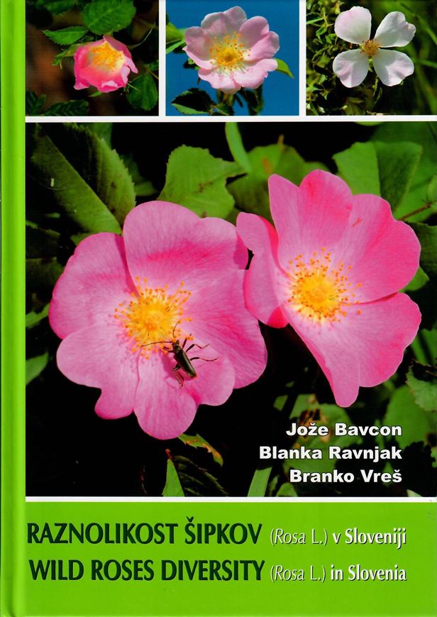 Wild Roses Diversity (Rosa L.) in Slovenia. 2018. illus. (col.) 223 p. Hardcover. - Bilingual (Slovenian / English).