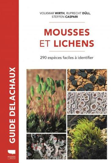 Mousses et Lichens. 290 espèces faciles à identifier. 2021. (Guide Delachaux). 320 photogr. en couleurs. 338 p. gr8vo. Hardcover. - In French.