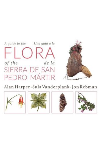A Guide to the Flora of the Sierra de San Pedro Martir. 2021. 235 photogr.of taxa, plus additional col. photographs. 320 p. gr8vo. Paper bd. - Bilingual (English / Spanish).