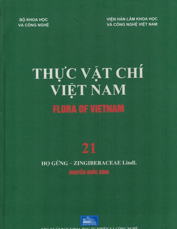 Volume 21: Nguyen Quoc Binh: Ho Gung - Zingiberaceae Lindl. 2017. 82 full-page col. plates. Many line - drawings, 489 p. gr8vo. Hardcover. -In Vietnamese, with Latin nomenclature.