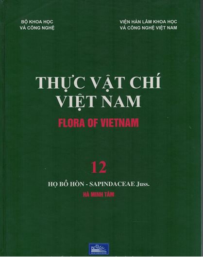 Volume 12: Ha Minh Tam: Ho Bo Hon - Sapindaceae Juss. 2017. Many line - drawings. 40 full - page col. plates. 356 p. gr8vo. Hardcover. - In Vietnamese, with Latin nomenclature.