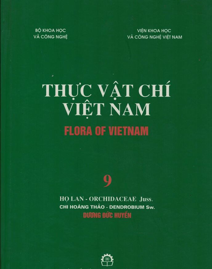 Volume 09: Duong Duc Huyen: Ho Lan - Orchidaceae Juss., Chi Hoang Thao - Dendrobium Sw. 2007. Many line - drawings. 67 col. plates. 219 p. gr8vo. Hardcover. - In Vietnamese, with Latin nomenclature.