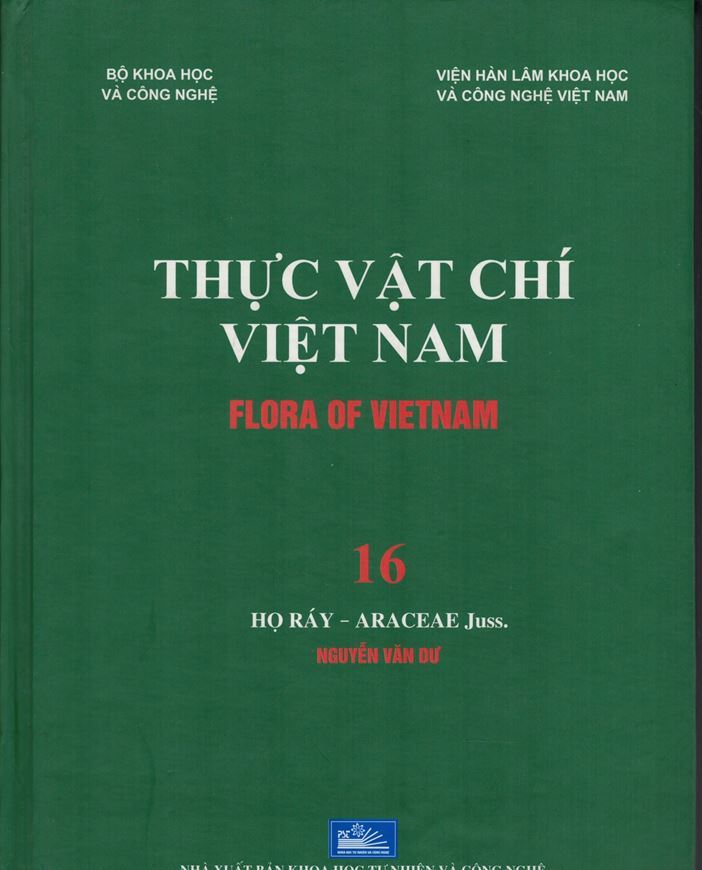 Volume 16: Nguyen Van Du: Ho Ray - Araceae Juss. 2017. Many line - drawings. 97 full - page col. plates. 458 p. gr8vo. Hardcover. - In Vietnamese, with Latin nomenclature.