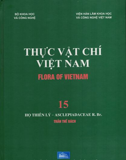 Volume 15: Tran The Bach: Ho Thien Ly - Asclepiadaceae R. Br. 2017.  Many line - drawings. 120 full - page col. pls. 482 p. gr8vo. Hardcover. - In Vietnamese, with Latin nomenclature.