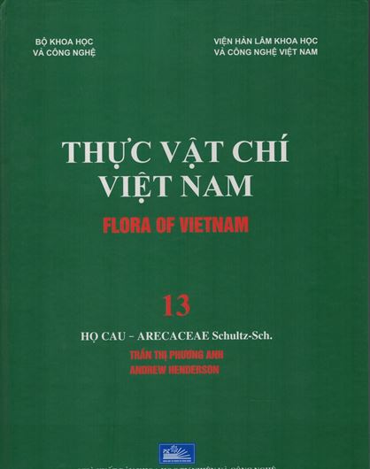 Volume 13: Tran Thi Phuong Anh and Andrew Henderson: Ho Cau - Arecaceae Schultz - Sch. 2017. Many line - drawings. 97 (mostly full - page) col. photogr. 414 p. gr8vo. Hardcover. -In Vietnamese, with Latin nomenclature.