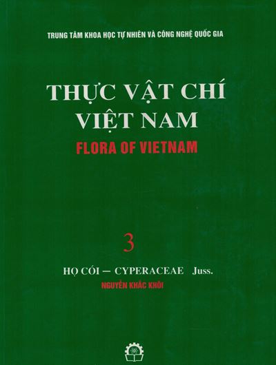 Volume 03: Nguyen Khac Khoi: Ho Coi - Cyperaceae Juss. 2002.  Many line - figs. 570 p. gr8vo. Paper bd. - In Vietnamese, with Latin nomenclature.