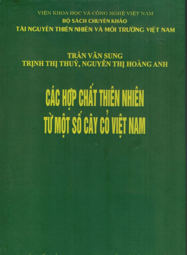 Cac Hop Chat Thien Nhien Tu Mot So Cay Co Vietnam  (Natural Compounds From Some Vietnamese Plants). 2011. illus. 286 p. gr8vo. Hardcover. - In Vietnamese, with Latin nomenclature.