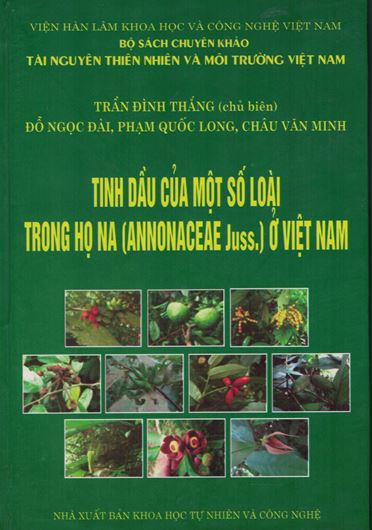 Thin Dau C ua Mot So Loai Throng Ho Na (Annonaceae Juss.) O Viet Nam (Essential oils of some members of the family Annonaceae Juss. in Vietnam). 2014.70 line drawings. Many tabs. 6 formulas. 63 col. photogr. on plates. 280 p. gr8vo. Hardcover. - In Vietnamese, with Latin nomenclature.