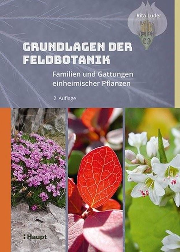 Grundlagen der Feldbotanik. Familien und Gattungen einheimischer Pflanzen. 2te rev. & erweiterte Auflage 2022. illus. 878 S. gr8vo. Hardcover.