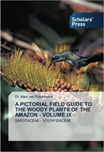 A Pictorial Field Guide to the Woody Plants of the Amazon. Volume 9: Sapotaceae - Vochysiaceae. 2021. 288 p. gr8vo. Paper bd.