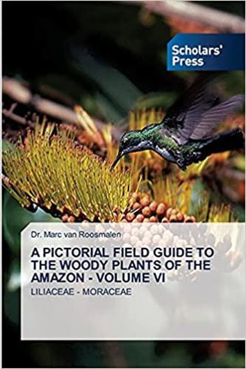 A Pictorial Field Guide to the Woody Plants of the Amazon. Volume 6: Liliaceae - Moraceae. 2021. 356 p. gr8vo. Paper bd.