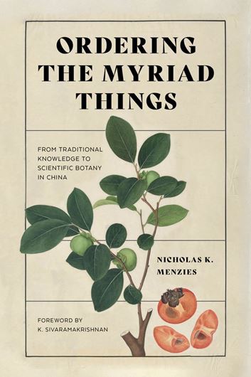 Ordering the Myriad Things. From Traditional Knowledge to Scientific Botany in China. 2021. (Culture, Place, and Nature). illus. 312 p. Hardcover.