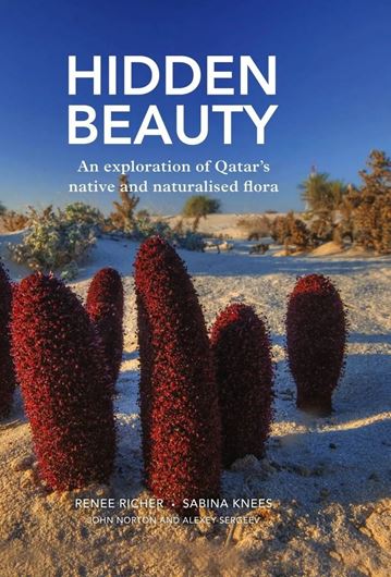 Hidden Beauty. An Exploration of Qatar's Native and Naturalised Flora. 2022. illus. (col.). XV, 527  p. gr8vo. Hardcover.