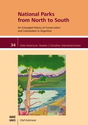 National Parks from North to South. An Entangled History of Conservation and Colonization in Argentina. 2021. (Inter - American Studies, 34). 210 p. gr8vo. Paper bd.