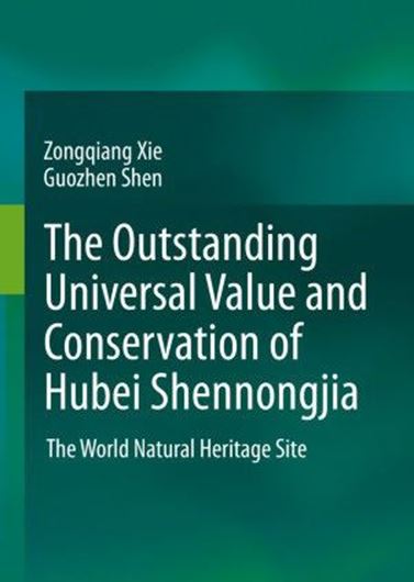 The outstanding universal value and conservation of Hubei Shennongjia. The World Natural Heritage Site. 2021. 117 (75 col.) figs. XIV, 186 p. gr8vo. Hardcover.- In English.