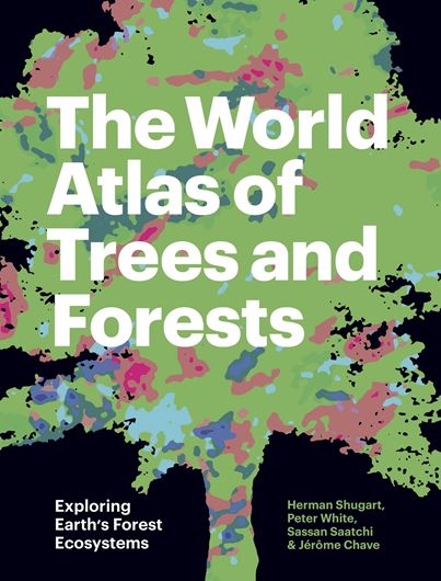 The World Atlas of Trees and Forests: Exploring Earth's Forest Ecosystems. 2022. approx. 250 col. figs. 400 p. gr8vo. Hardcover.