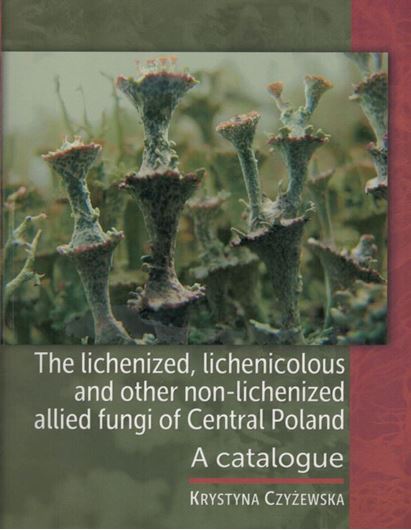 The lichenized, lichenicolous and other non - lichenized allied fungi of Central Poland. A catalogue. 2020. 241 p. gr8vo. Paper bd.