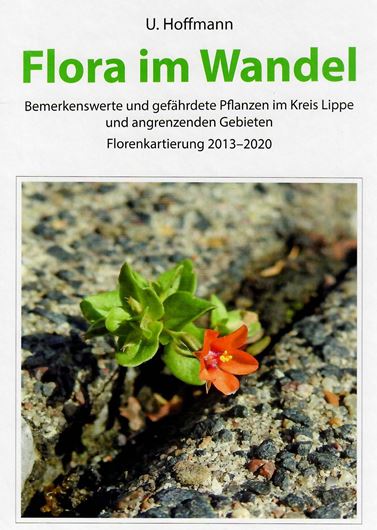 Flora im Wandel. Bemerkenswerte und gefährdete Pflanzen im Kreis Lippe und angrenzenden Gebieten. Florenkartierung 2013-2020. 2021. viele Farbabbildungen (Fotografien & Verbreitungskarten). 594 S. gr8vo. Kartoniert.