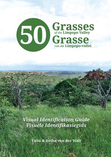 50 Grasses of the Limpopo Valley. Visual Identification Guide. 2021. col. illus. 112 p. lex8vo. Softcover.- Bilingual (English / Afrikaans)