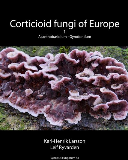 Corticioid fungi of Europe. Volume 1: Acanthobasidium - Gyrodontium. 2021. (Synopsis Fungorum, 43). illus. (col.). 266 p. Hardcover.