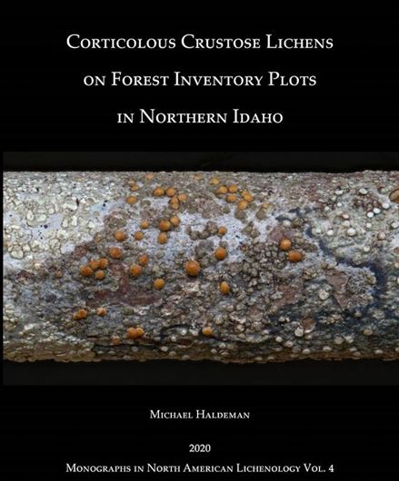 Volume 4: Haldeman, M.: Corticolous Crustose Lichens on Forest Inventory Plots in Northern Idaho. 2020. 71 p. gr8vo. Paper bd.