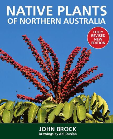 Native Plants of Northern Australia. Rev. ed. 2021. illus. (col). dot maps. 368 p. gr8vo. Paper bd.