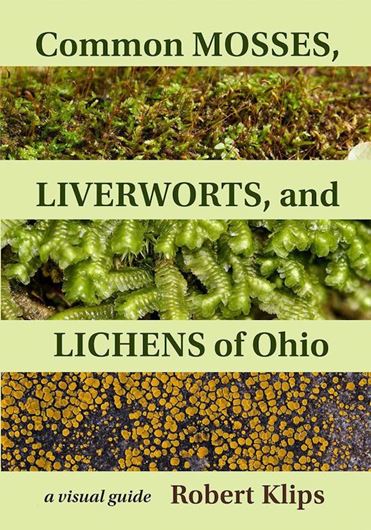 Common Mosses, Liverworts, and Lichens of Ohio. A Visual Guide. 2022. 936 col. photogr. XIII, 374 p. gr8vo. Paper bd.