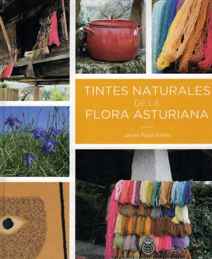 Tintes naturales de la flora asturiana. 2019. illus.(col.). 211 p. 4to. Hardcover. - In Spanish.