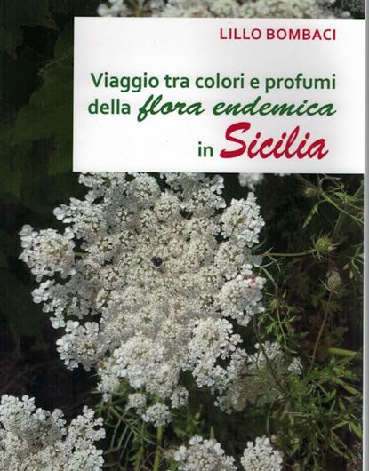 Viaggio tra colori e profumi della flora endemica in Sicilia. 2019. illus. (col). 225 p. gr8vo. Paper bd.