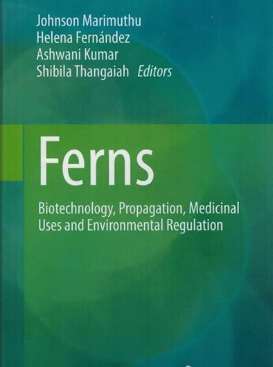 Ferns. Biotechnology, Propagation, Medicinal Uses and Environmental Regulation. 2022. illus. XXI, 713 p. gr8vo. Hardcover.