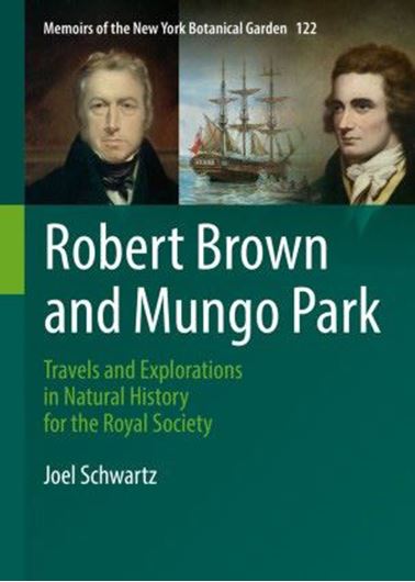Robert Brown and Mungo Park. Travels and Explorations in Natural History for the Royal Society. 2021.(Mem. NYBG Memoirs, 122).  illus. XIX, 217 p. gr8vo. Hardcover.