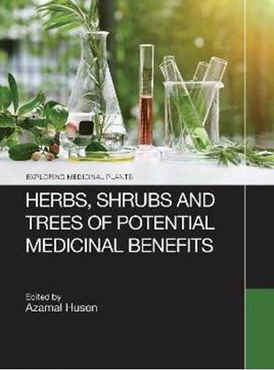 Herbs, Shrubs and Trees of Portential Medicinal Benefits. 2022. (Exploring Medicinal Pants).  illus. XIX, 481 p. gr8vo. Hardcover.
