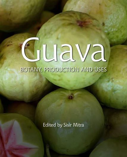 Guava. Botany, Production and Uses. 2021. illus.  XII, 368 p. gr8vo. Hardcover.
