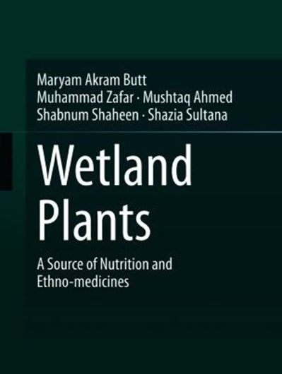Wetland Plants. A Source of Nutrition and Ethno-medicines. 2022. 149 (148 col.) figs. XXIX, 228 p. gr8vo. Hardcover.